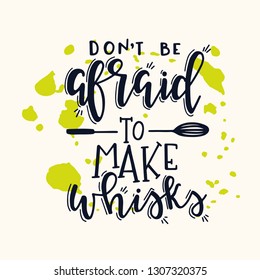 Do not be afraid to make whisks Hand drawn inspirational lettering poster. Vector vintage illustration.