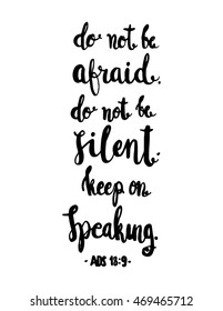 Do Not Be Afraid, Silent Keep On Speaking quote on White background. Hand drawn lettering. Bible verse. Modern Calligraphy. Christian Poster