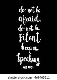 Do Not Be Afraid, Silent Keep On Speaking quote on Black background. Hand drawn lettering. Bible verse. Modern Calligraphy. Christian Poster