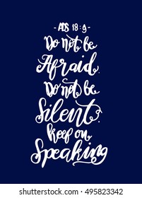 do not be afraid, do not be silent, keep on speaking. modern calligraphy. Hand Lettered quote.