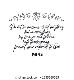 Do not be anxious about anything, but in everything, by prayer and petition, with thanksgiving. Calligraphy saying for print. Vector Quote 