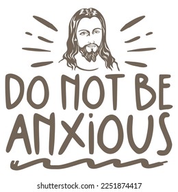 Do Not Be Anxious - Boho Style Religious Biblical Christian Jesus Quotes T-shirt And SVG Design. Motivational Inspirational SVG Quotes T shirt Design, Vector EPS Editable Files.