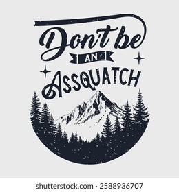 Do not be an assquatch.  Bigfoot Typography Design