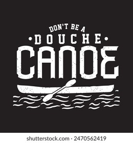 No seas una aventura de canoa de duquesa. Kayaking Aventura gráfica, tipografía camiseta, diseño de póster 