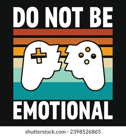 Do not be emotional gaming typography vintage or graphics tshirt design 