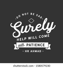 Do not be sad. "Surely help will come with patience". (HR Ahmad) . life motivation quote