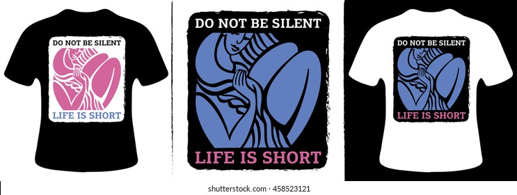 Do not be silent life is short T-Shirt Design