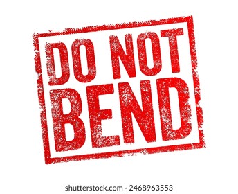 DO NOT BEND is typically used as an instruction on packages or envelopes to indicate that the contents inside are fragile, rigid, or could be damaged if bent or folded, text concept stamp