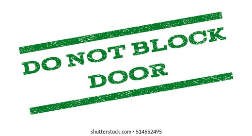 Do Not Block Door watermark stamp. Text caption between parallel lines with grunge design style. Rubber seal stamp with dirty texture. Vector green color ink imprint on a white background.