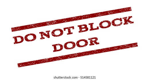 Do Not Block Door watermark stamp. Text caption between parallel lines with grunge design style. Rubber seal stamp with scratched texture. Vector dark red color ink imprint on a white background.