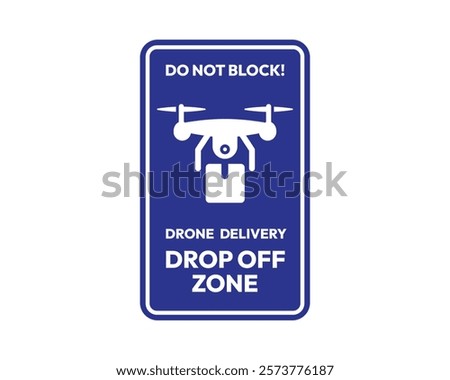 Do Not Block! Drone Delivery Drop Off Zone Sign, High-Quality Vector Image for Ensuring Unobstructed Delivery Areas, Clear and Recognizable Symbol