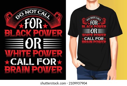 Do not call for black power or white power call for brain power Black History Month Typography T-Shirt Design.