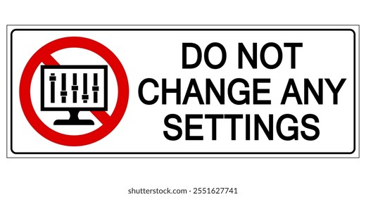 Do not change any settings. Ban sign with computer monitor and prefixed settings on the screen. Horizontal shape, text by side.