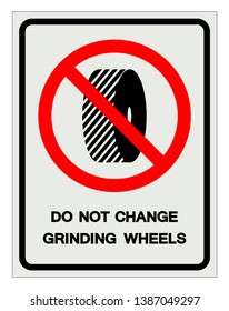 Do Not Change Grinding Wheels Symbol Sign, Vector Illustration, Isolate On White Background Label .EPS10   