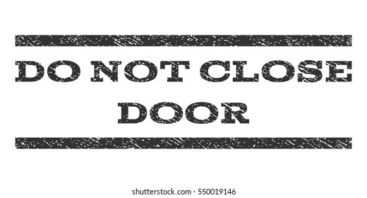 Do Not Close Door watermark stamp. Text tag between horizontal parallel lines with grunge design style. Rubber seal gray stamp with scratched texture. Vector ink imprint on a white background.
