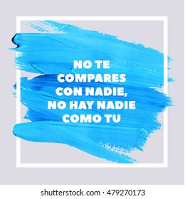 Do not compare NOBODY, NOBODY LIKE YOU. Spanish Motivation Motivation Blue Square Acrylic Stroke Poster. Text lettering of an inspirational saying. Quote Typographical Poster Template, vector design.