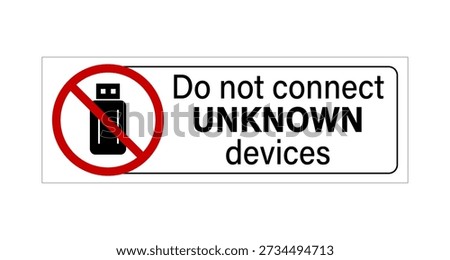 Do not connect unknown devices. Warning sign with USB pen drive inside ban symbol and text on the right. Sticker.
