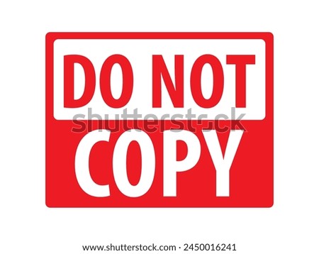 Do not copy sign red stamp vector illustration. Caution sign, duplicate document symbol, do not copy icon. Can use for infographic, banner, poster, web design. Isolated on white background. 