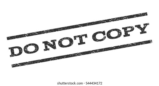 Do Not Copy watermark stamp. Text tag between parallel lines with grunge design style. Rubber seal stamp with dirty texture. Vector gray color ink imprint on a white background.