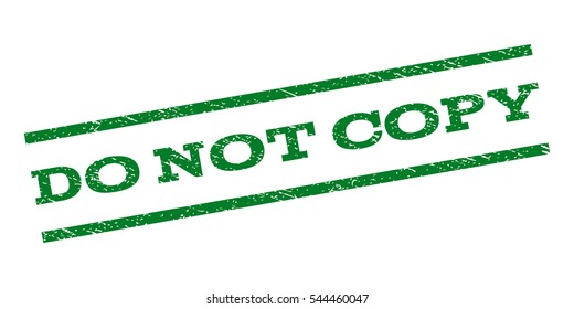 Do Not Copy watermark stamp. Text caption between parallel lines with grunge design style. Rubber seal stamp with dust texture. Vector green color ink imprint on a white background.