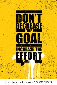Do Not Decrease The Goal. Increase The Effort. Inspiring Typography Motivation Quote Illustration.