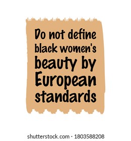 Do not define black women's beauty by European standards. Vector Quote