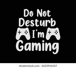 Do Not Desturb I'm Gaming Tshirt Design