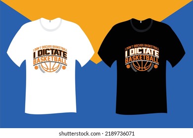 I do not discuss basketball I dictate basketball T Shirt Design