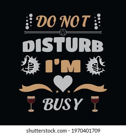 do not disturb I'm busy  a text-based t-shirt design