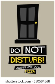 Do Not Disturb Door Unless You Have Pizza (Flat Style Vector Illustration Funny Quote Poster Design)