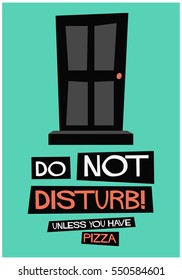 Do Not Disturb Door Unless You Have Pizza (Flat Style Vector Illustration Funny Quote Poster Design)