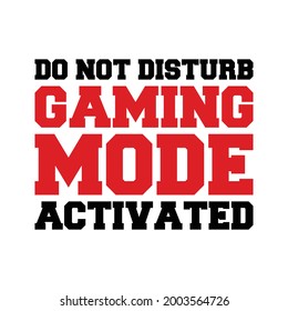 Do not Disturb Gaming Mode Activated T-shirt Poster Design Game Lover Vector Illustration Printable Ready For Print on Demand Service 