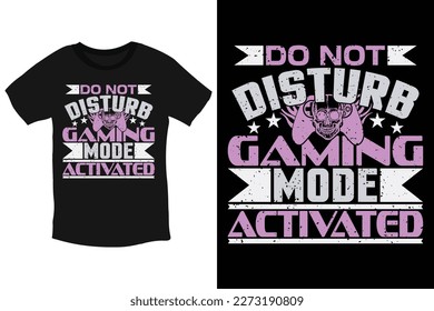 Do not disturb. Gaming mode activated creative Gaming Typography T-Shirt