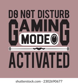 Do not disturb Gaming mode activated - Gaming Typography T shirt design
