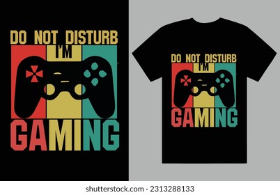Do Not Disturb I'm Gaming t shirt design, graphic t shirt, bulk, custom t shirt, typography t shirt