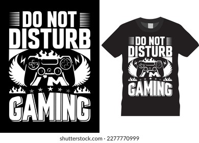 DO NOT DISTURB GAMING TYPOGRAPHY T-SHIRT STYLISH RETRO-VINTAGE DESIGN VECTOR TEMPLATE SUITABLE FOR PRINTING, MERCHANDISE . FAMOUS QUOTE PRINTED ON POSTER, BANNER,  GREETINGS CARD, TEXTILES, STICKER 