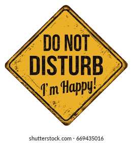 Do not disturb i'm happy vintage rusty metal sign on a white background, vector illustration