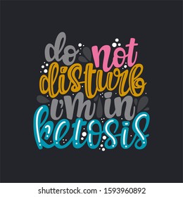 Do not disturb I am in ketosis phrase. Illustration of Keto diet theme. Vector lettering. Design for cards, clothes and other