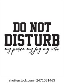 do not disturb my peace my joy my vibe t shirt design Funny quotes bundle, Sarcasm Bundle, Sarcastic Bundle, Sarcastic Sayings Bundle, Sarcastic Quotes, Silhouette