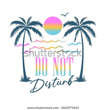 DO NOT DISTURB, palm tree sunset and wave gradients, Graphic design print t-shirts fashion, illustration, vector, posters, cards, stickers, mug