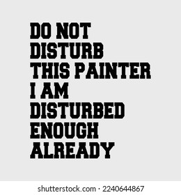 Do Not Disturb This Painter funny t-shirt design