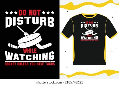 Do Not Disturb While Watching Hockey Unless You Have Tacos t-shirt design