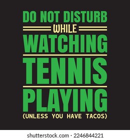 Do not disturb while watching tennis playing, Good for T shirts and posters