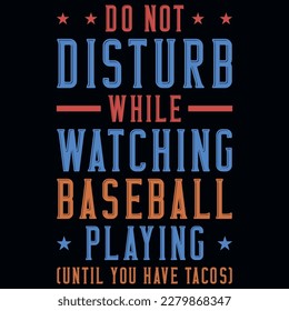 Do not disturb while watching baseball playing typographic tshirt design