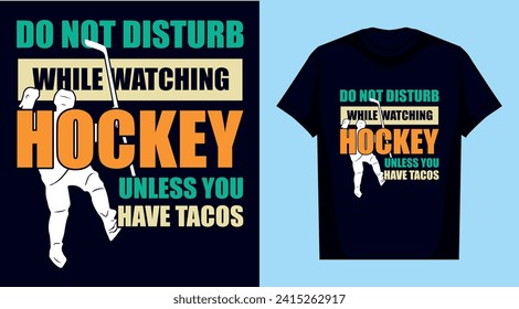 do not disturb while watching hockey unless you have tacos t shirt design