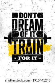 Do Not Dream of It. Train for It. Strong Workout Gym Motivation Quote Banner On Rough Grunge Background