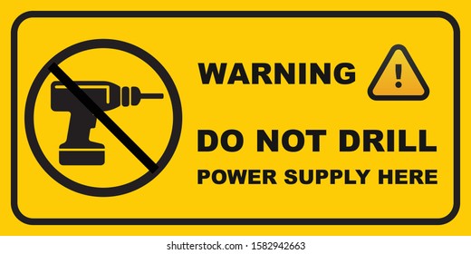 Do Not Drill. Warning Sign. Power Supply Here. Warning Drill. Hole Not Allowed. Indrustrial Safety. Warning Construction