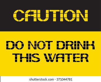 Do not drink this water.
Caution sign, on compliance with special care for the  safety of health.