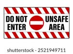 Do not enter, unsafe area. Warning sign with no access sign, text by sides and white red barricade tape in the upper and lower sides. Horizontal shape.