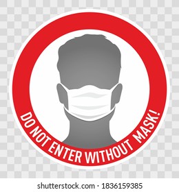 Do not enter without mask sign. Coronavirus pandemic restriction. Information warning sign about quarantine measures in public places. Circle form with silhouette man who wear mask